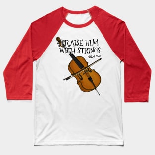 Christian Cello Player Praise Him With Strings Cellist Baseball T-Shirt